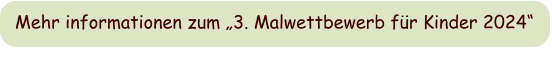 Mehr informationen zum „3. Malwettbewerb für Kinder 2024“