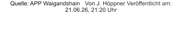 Quelle: APP Waigandshain   Von J. Höppner Veröffentlicht am: 21.06.26, 21:20 Uhr