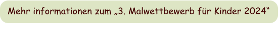 Mehr informationen zum „3. Malwettbewerb für Kinder 2024“