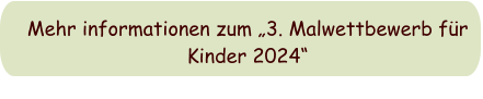 Mehr informationen zum „3. Malwettbewerb für Kinder 2024“